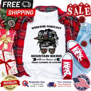 Messy hair bun weekend forecast mountain biking with no chance of house cleaning or cooking shirt Messy hair bun weekend forecast mountain biking with no chance of house cleaning or cooking shirt