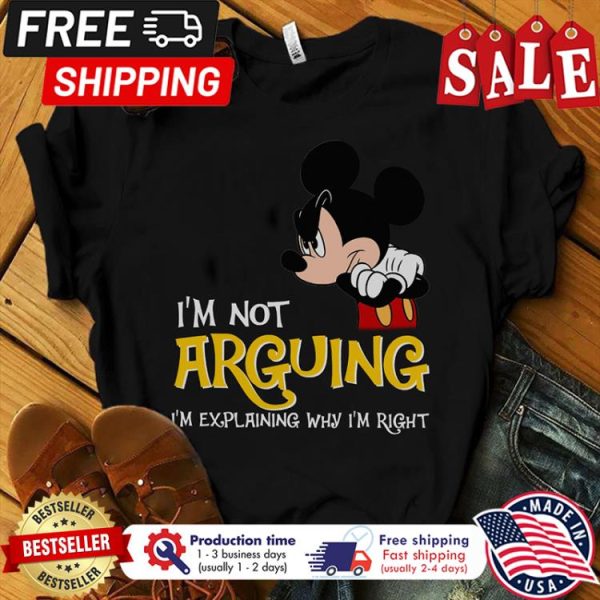 Mickey im not arguing im explaining why im right shirt