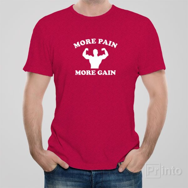 More pain -more gain – T-shirt