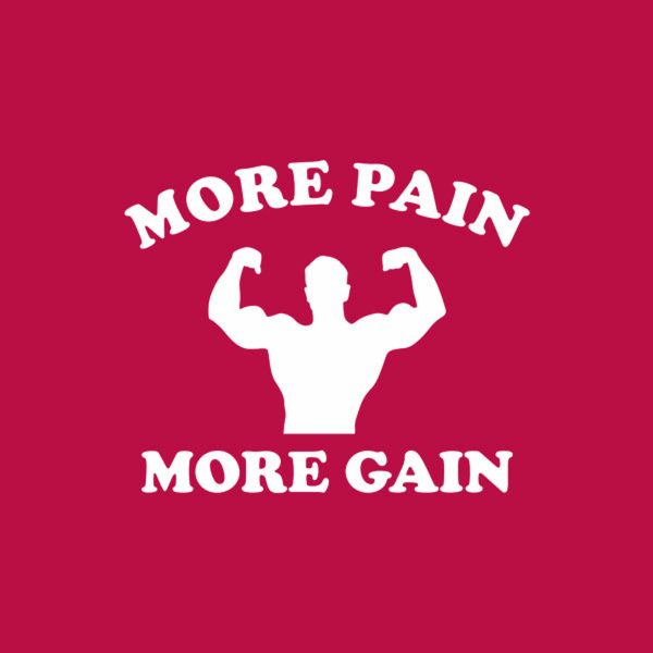 More pain -more gain – T-shirt