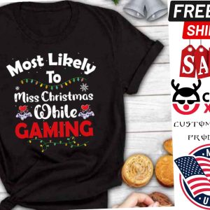 Most Likely To Miss Christmas While Gaming Gamer Lover Shirt