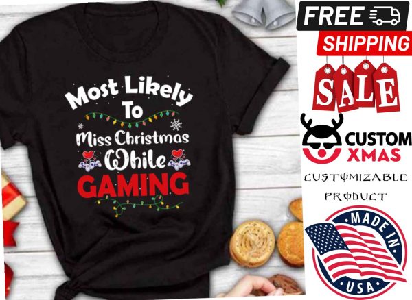 Most Likely To Miss Christmas While Gaming Gamer Lover Shirt