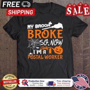 My Broom Broke So Now I’m A Postal Worker Halloween shirt 1 My Broom Broke So Now I'm A Postal Worker Halloween shirt 5