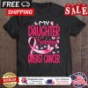 My Daughter Survived Breast Cancer Awareness shirt