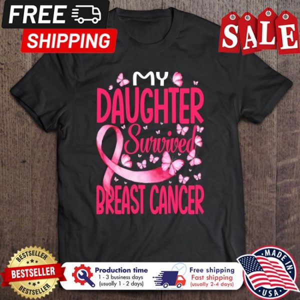 My Daughter Survived Breast Cancer Awareness shirt