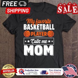 My Favorite Basketball Player Calls Me Mom shirt 1