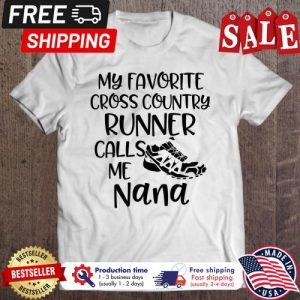 My Favorite Cross Country Runner Calls Me Nana shirt