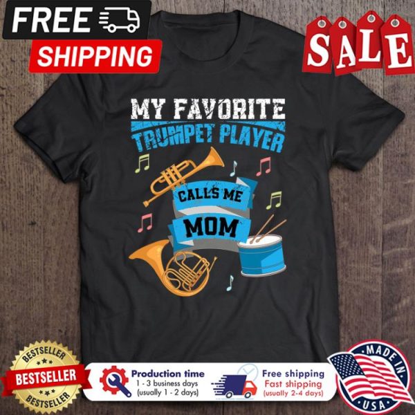 My Favorite Trumpet Player Calls Me Mom shirt