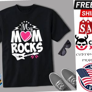 My Mom Rocks May Mothers Day Art Anniversary And Christmas Shirt