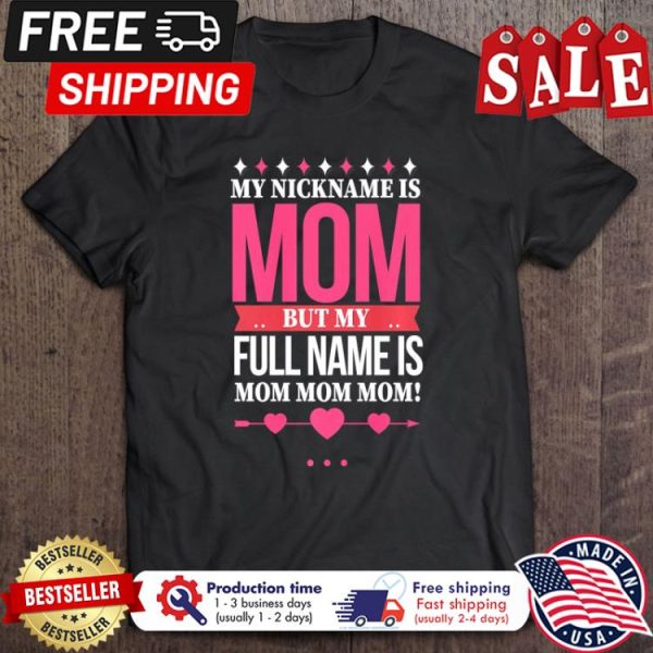 My Nickname Is Mom But Real Name Is Mom Mom Mom shirt