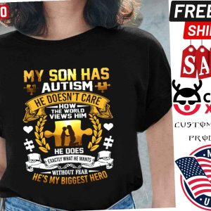 My Son Has Autism He Doesn’t Care How The World Views Him Shirt