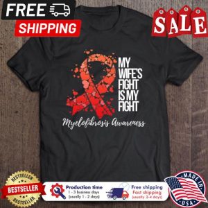 My Wife's Fight Is My Fight Myelofibrosis Awareness shirt 5