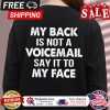 My back is not a voicemail say it to my face shirt