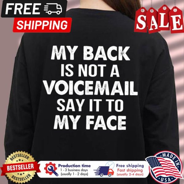 My back is not a voicemail say it to my face shirt