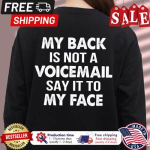 My back is not a voicemail say it to my face shirt 5