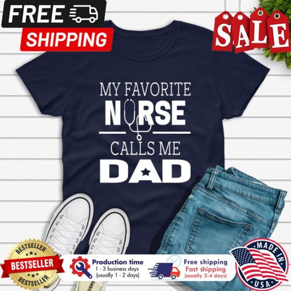 My favorite nurse calls me dad shirt