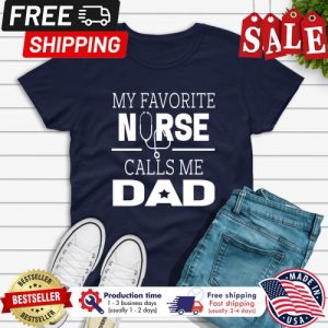 My favorite nurse calls me dad shirt 5