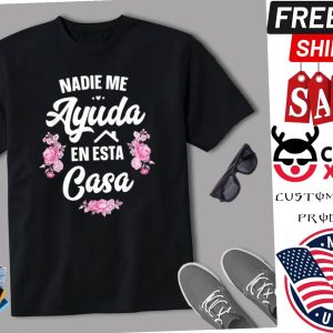 Nadie Me Ayuda En Esta Casa Gift Funny Spanish Mothers Day Shirt