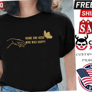 Name One Hero Who Was Happy The Song of Achilles Madeline Miller Shirt