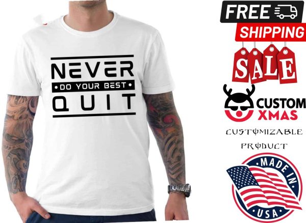 Never Do Your Best Quit Quote Shirt