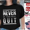 Never Do Your Best Quit Shirt
