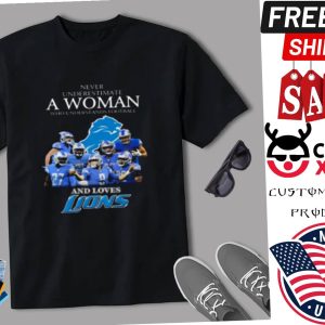 Never Underestimate A Woman Who Understands Football And Loves Detroit Lions Shirt