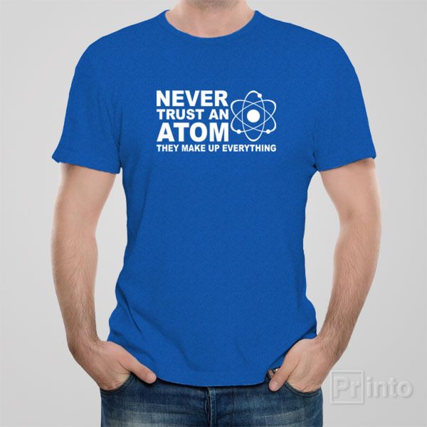 Never trust an atom – T-shirt