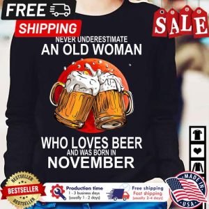 Never underestimate an old woman who loves beer and was born in November shirt 1 Never underestimate an old woman who loves beer and was born in November shirt 5