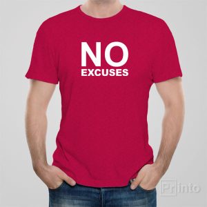 No Excuses T shirt 1