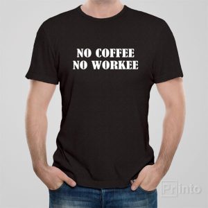 No coffee no workee T shirt 1