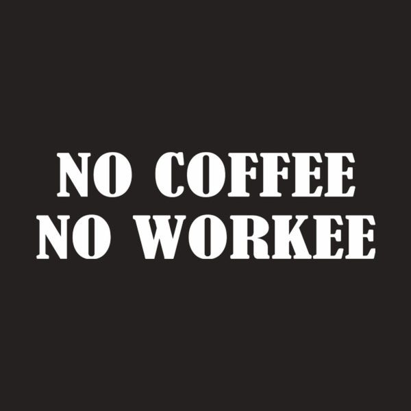 No coffee – no workee – T-shirt