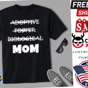 Not Biological Adoptive Foster Mom Mothers Day Shirt