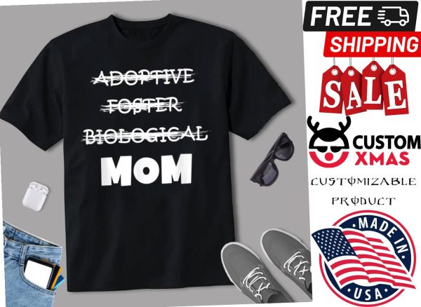 Not Biological Adoptive Foster Mom Mothers Day Shirt