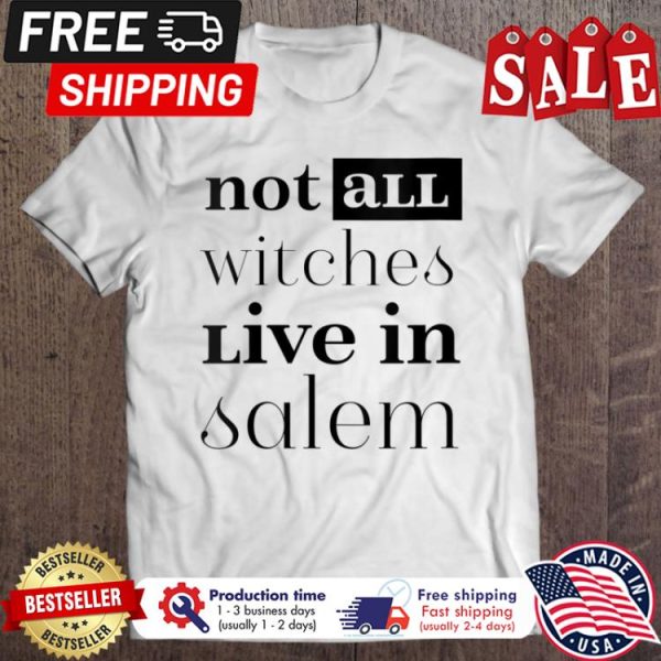 Not all witches live in salem halloween shirt