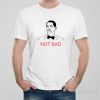Not bad – T-shirt