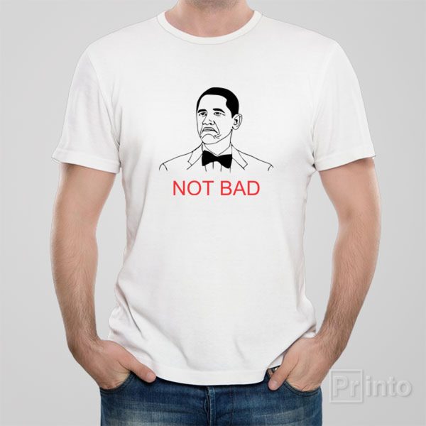 Not bad – T-shirt