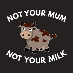 Not your mum, not your milk - T-shirt 1 Not your mum not your milk T shirt 2
