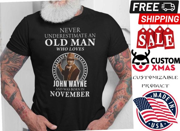 November Never Underestimate An Old Man Who Loves John Wayne Shirt