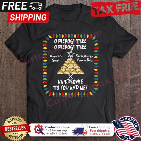 O Pierogi Tree Wesolych Swiat Szczesliwego Nowego Roku Nazdrowie To You And Me Christmas shirt