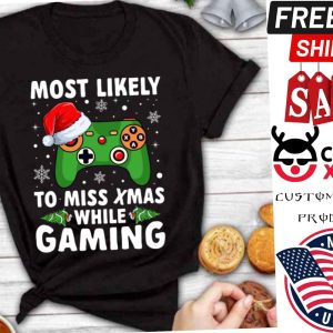 Of Most Likely To Miss Christmas While Gaming Xmas Family Shirt