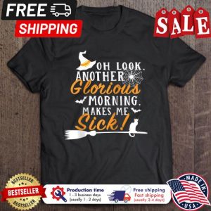 Oh Look Another Glorious Morning Makes Me Sick Halloween shirt 5
