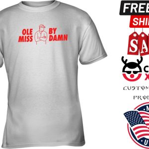 Ole Miss By Damn Shirt