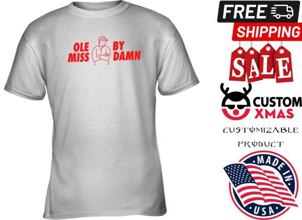 Ole Miss By Damn Shirt