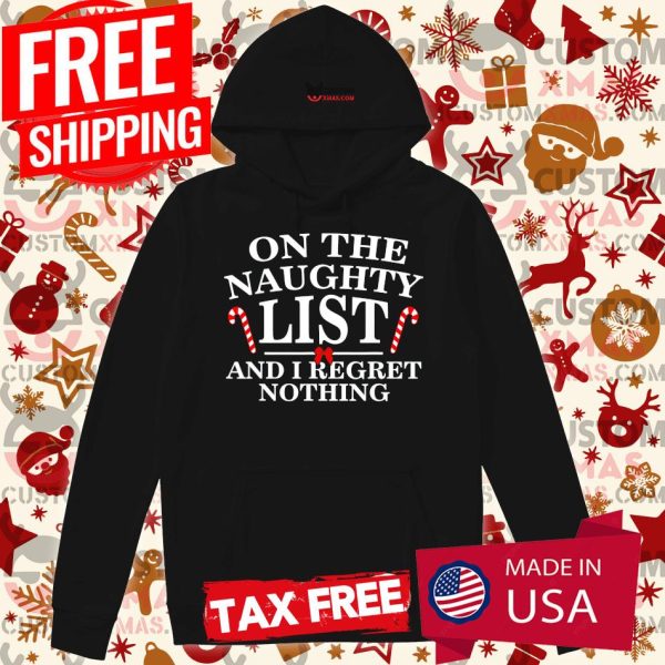 On The Naughty List And I Regret Nothing Funny Xmas Shirt