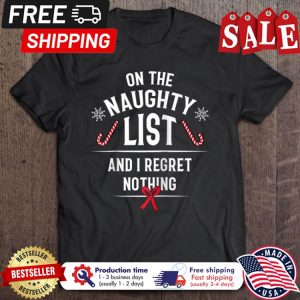 On the naughty list and I regret nothing christmas shirt 1