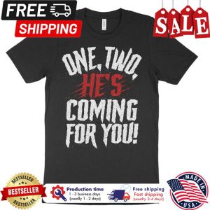One two hes coming for you shirt 1