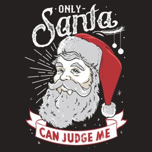 Only Santa can judge me T shirt 2
