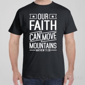 Our faith can move mountains T shirt 1