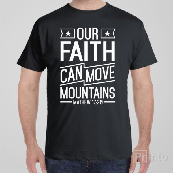 Our faith can move mountains – T-shirt