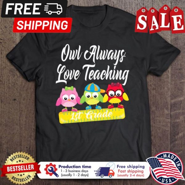 Owl always love teaching 1st grade back to school shirt